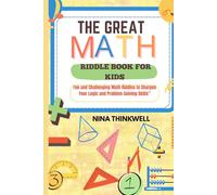 The Great Math Riddle Book For Kids.: Fun and Challenging Math Riddles to Sharpen Your Logic and Problem Solving Skills.