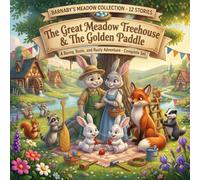 The Great Meadow Treehouse & The Golden Paddle: Barnaby's Meadow Collection - 12 Stories: A Benny, Rosie, and Rusty Adventure