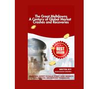 The Great Meltdowns: A Century of Global Market Crashes and Recoveries