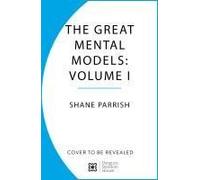 The Great Mental Models: General Thinking Concepts