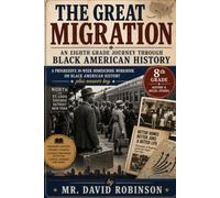 The Great Migration: An Eighth Grade Journey Through Black American History: A Progressive 36-Week Homeschool Workbook on Black American History