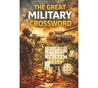 The Great Military Crossword: Military Crossword Puzzles for Teens and Adults | Challenging and Educational Clue Based Games | Army Navy Air Force ... and Military History | 6x9 | With Solutions