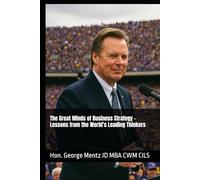 The Great Minds of Business Strategy - Lessons from the World’s Leading Thinkers
