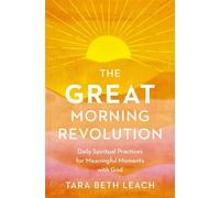 The GREAT Morning Revolution Daily Spiritual Practices for Meaningful Moment with God - Tara Beth Leach - Zondervan - ebook (ePub) - Livre