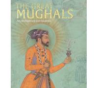 The Great Mughals: Art, Architecture and Opulence