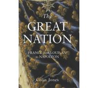 The Great Nation: France from Louis XV to Napoleon, 1715-1799: The New Penguin History of France