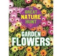 The Great Nature Hunt Garden Flowers by Cath Senker Unknown (Auteur)