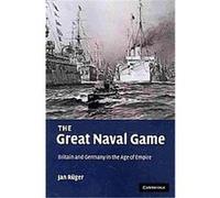 The Great Naval Game, Studies in the Social and Cultural History of Modern Warfare Jan Ruger (Auteur)