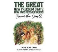 The Great New Freedom State: How Five Nutcase Geeks Saved The World Paperback Book By Joe Paliani