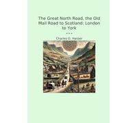 The Great North Road, the Old Mail Road to Scotland: London to York