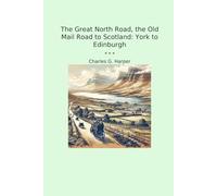 The Great North Road, the Old Mail Road to Scotland: York to Edinburgh