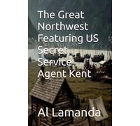 The Great Northwest Featuring US Secret Service Agent Kent