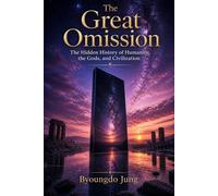 The Great Omission: The Hidden History of Humanity, the Gods, and Civilization