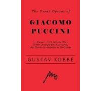 The Great Operas Of Giacomo Puccini - An Account Of The Life And Work Of This Distinguished Composer, With Particular Attention To His Operas