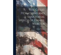 The Great Orations And Senatorial Speech Of Daniel Webster