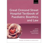 The Great Ormond Street Hospital Textbook of Paediatric Bioethics and Law
