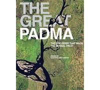 The Great Padma: The Epic River That Made the Bengal Delta