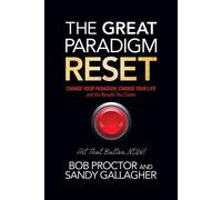 The Great Paradigm Reset Change Your Paradigm, Change Your Life and the Results You Create - Bob Proctor - G&D Media - ebook (ePub) - Livre