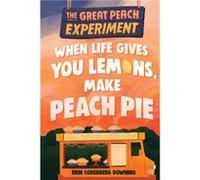 The Great Peach Experiment 1 When Life Gives You Lemons Make Peach Pie by Erin Soderberg Downing Erin Soderberg Downing (Auteur)