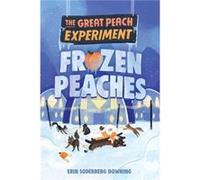The Great Peach Experiment 3 Frozen Peaches by Erin Soderberg Downing Erin Soderberg Downing (Auteur)