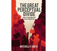 The Great Perceptual Divide Identity and Democracy in the U.S. and Britain - Dr. Mitchell P. Smith - Bloomsbury Academic - ebook (ePub) - Livre