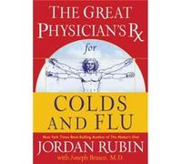 The Great Physicians Rx for Colds and Flu by Jordan Rubin Rubin, Jordan (Auteur)