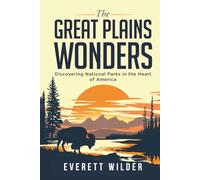 The Great Plains Wonders: Discovering National Parks in the Heart of America
