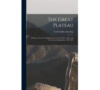 The Great Plateau: Being An Account Of Exploration In Central Tibet, 1903, And Of The Gartok Expedition, 1904-1905