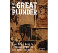 The Great Plunder: How China Lost Its Treasures in the 19th and 20th Centuries