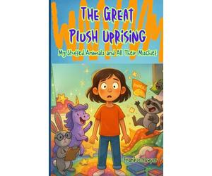 The Great Plush Uprising: My Stuffed Animals and All Their Mischief