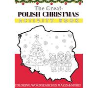 The Great Polish Christmas Activity Book: Traditions, Mazes, Word Searches & Coloring Fun!