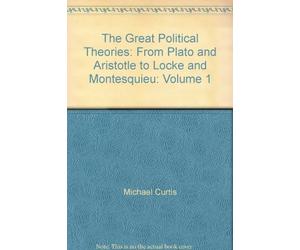 The Great Political Theories: From Plato and Aristotle to Locke and Montesquieu: Volume 1