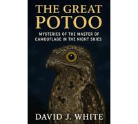 The Great Potoo: Mysteries of the Master of Camouflage in the Night Skies