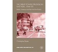 The Great Power Struggle in East Asia, 1944-50, Global Conflict and Security Since 1945 Christopher Baxter (Auteur)