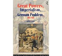 The Great Powers, Imperialism and the German Problem 1865-1925