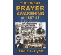 The Great Prayer Awakening of 1857-58: The Prayer Movement that Ended Slavery and Saved the American Union