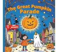 The Great Pumpkin Parade: Celebrate Halloween with Maya and Jack in this Enchanting Kids Story Ages 3-8 | A Halloween Adventure for Little Ones - Magic, Pumpkins, and Family Fun Await!