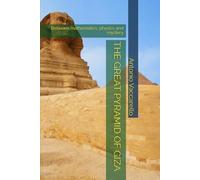 THE GREAT PYRAMID OF GIZA: Between mathematics, physics and mystery