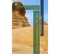 THE GREAT PYRAMID OF GIZA: Between mathematics, physics and mystery