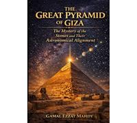 The Great Pyramid of Giza: The Mystery of the Stones and Their Astronomical Alignment