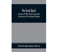 The Great Quest; A Romance Of 1826, Wherein Are Recorded The Experiences Of Josiah Woods Of Topham, And Of Those Others With Whom He Sailed For Cuba And The Gulf Of Guinea