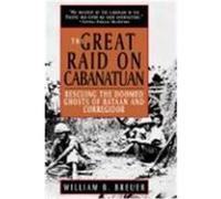 The Great Raid on Cabanatuan: Rescuing the Doomed Ghosts of Bataan and Corregidor Breuer, William B., Breuer (Auteur)