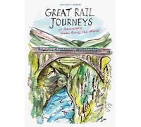 The Great Rail Journeys: 36 Adventures from Across the World