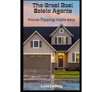 The Great Real Estate Agents: House Flipping Made Easy