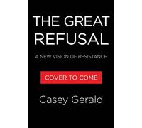 The Great Refusal A New Vision of Resistance - Casey Gerald - Little, Brown and Company - ebook (ePub) - Livre