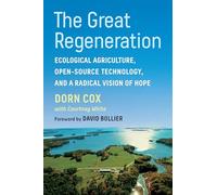 The Great Regeneration: Ecological Agriculture, Open-Source Technology, and a Radical Vision of Hope