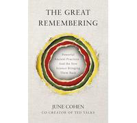 The Great Remembering: Powerful Ancient Practices - and the New Science Bringing Them Back