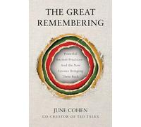 The Great Remembering: Powerful Ancient Practices-and the New Science Bringing Them Back