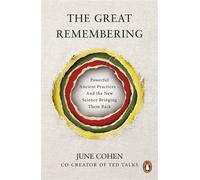 The Great Remembering The New Science of Ancient Wellness Practices - from the co-creator of TED Talks - June Cohen - Transworld digital - ebook (ePub) - Livre