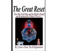 The Great Reset: How Big Tech Elites and the World's People Can Be Enslaved by China CCP or A.I.